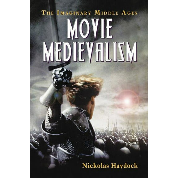 Movie Medievalism: The Imaginary Middle Ages, (Paperback)