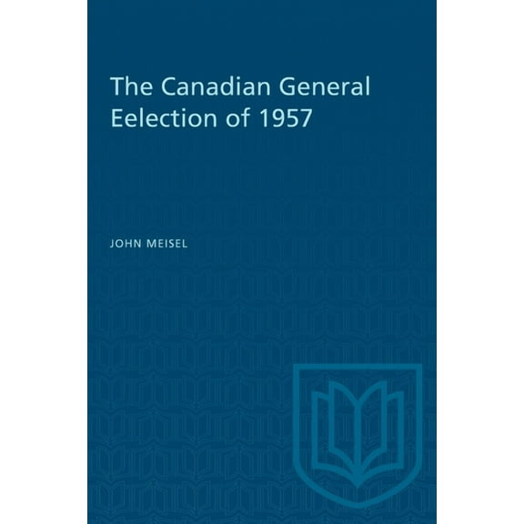 Heritage The Canadian General Eelection of 1957, (Paperback)