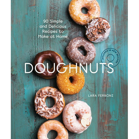 Doughnuts : 90 Simple and Delicious Recipes to Make at