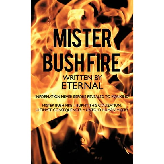 Mister Bush Fire: Information Never Before Revealed to Mankind (Paperback)