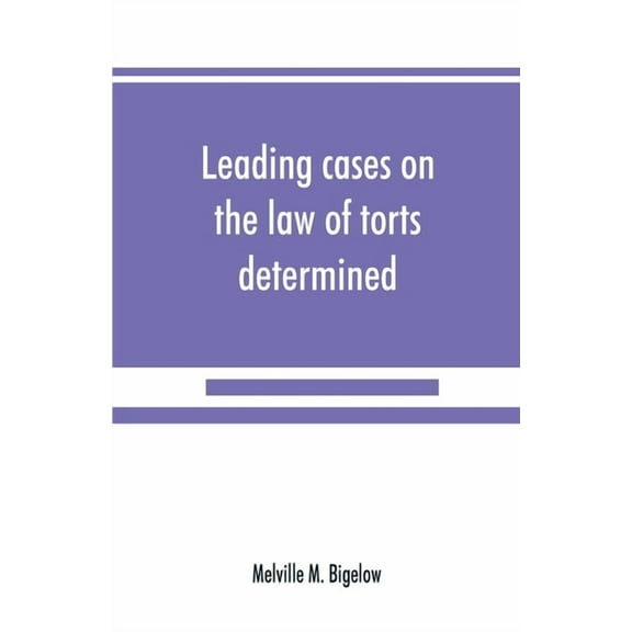 Leading cases on the law of torts determined by the courts of America and England : with notes (Paperback)