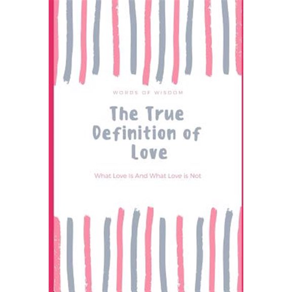 Pre-Owned The True Definition of Love: What Love Is And What Love Is Not