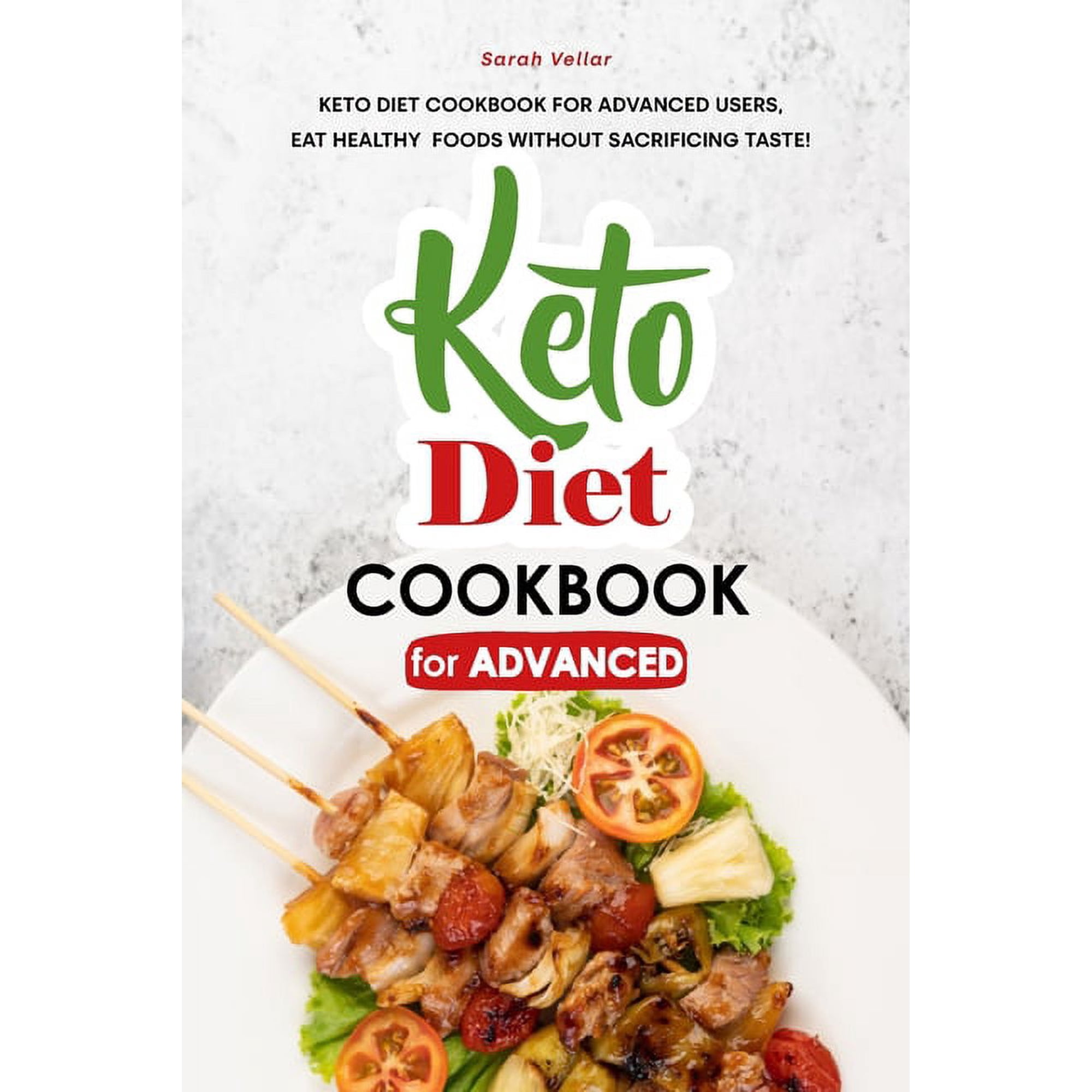 Keto Diet Cookbook for Advanced: Keto Diet Cookbook for Advanced Users Eat Healthy Foods without Sacrificing Taste! (Paperback)