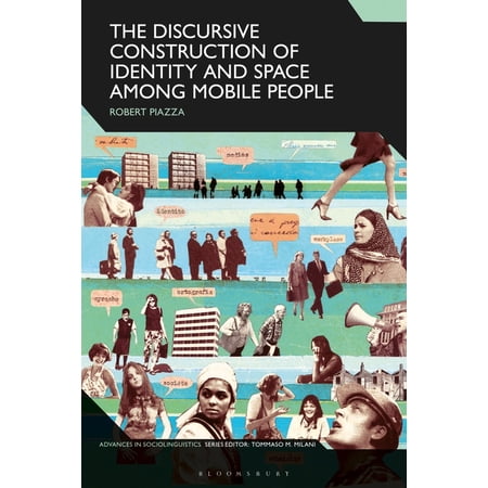 Advances in Sociolinguistics The Discursive Construction of Identity and Space Among Mobile People (Hardcover)