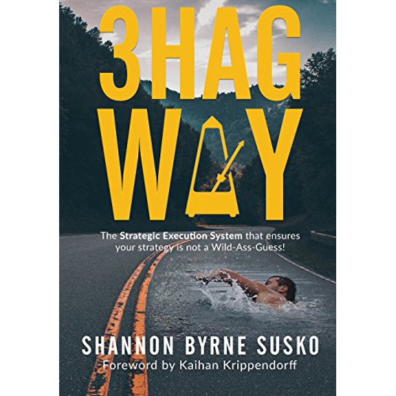 Pre-Owned 3hag Way: The Strategic Execution System that ensures your strategy is not a Wild-Ass-Guess! (Paperback) 1947368796 9781947368798