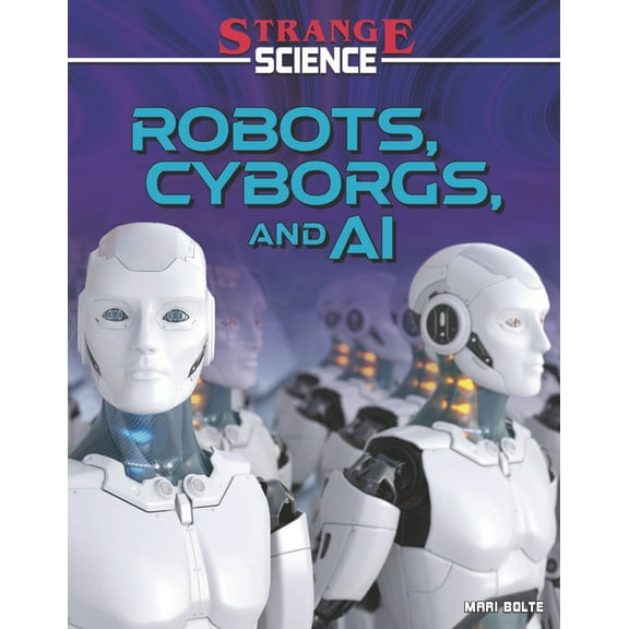 Strange Science Robots, Cyborgs, and AI, (Hardcover)