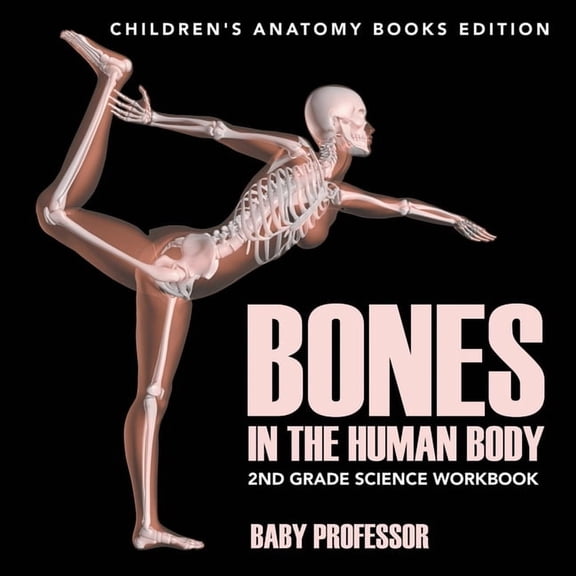 Bones in The Human Body: 2nd Grade Science Workbook Children's Anatomy Books Edition, (Paperback)