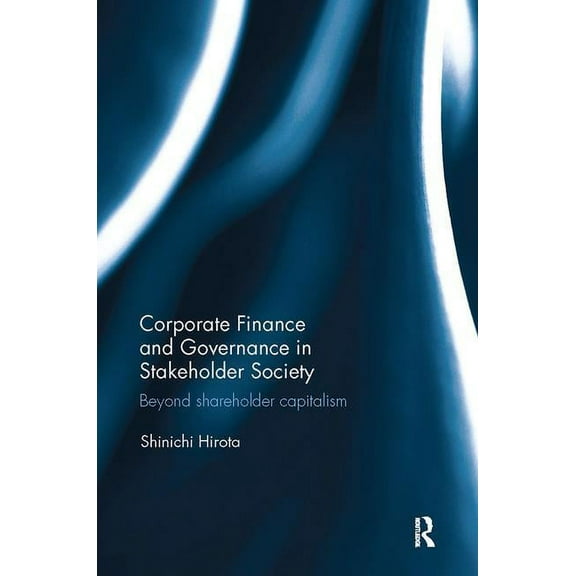 Corporate Finance and Governance in Stakeholder Society: Beyond shareholder capitalism, (Paperback)