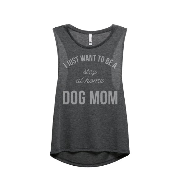 Thread Tank I Just Want To Be A Stay At Home Dog Mom Women's Fashion Sleeveless Muscle Tank Top Charcoal Small