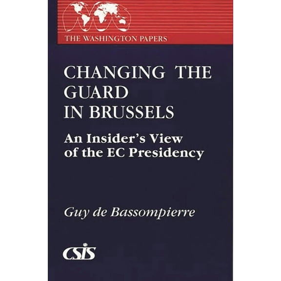 Washington Papers Changing the Guard in Brussels: An Insider's View of the EC Presidency, Book 135, (Paperback)