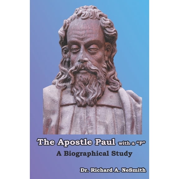 The Apostle Paul With a "P": A Biographical Study, (Paperback)