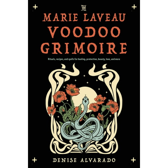The Marie Laveau Voodoo Grimoire: Rituals, Recipes, and Spells for Healing, Protection, Beauty, Love, and More, (Paperback)