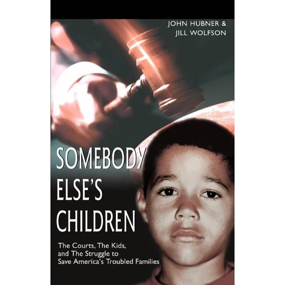 Somebody Else's Children: The Courts, the Kids, and the Struggle to Save America's Troubled Families, (Paperback)