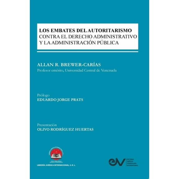 Los Embates del Autoritarismo Xontra El Derecho Administrativo Y La AdministraciÃ³n PÃºblica, (Paperback)