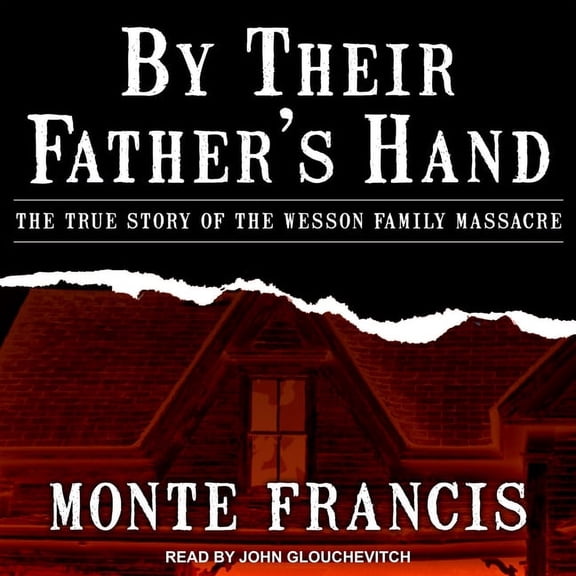 By Their Father's Hand: The True Story of the Wesson Family Massacre (Audiobook)