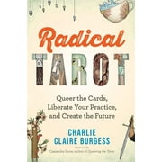 Radical Tarot : Queer the Cards, Liberate Your Practice, and Create the Future (Paperback)