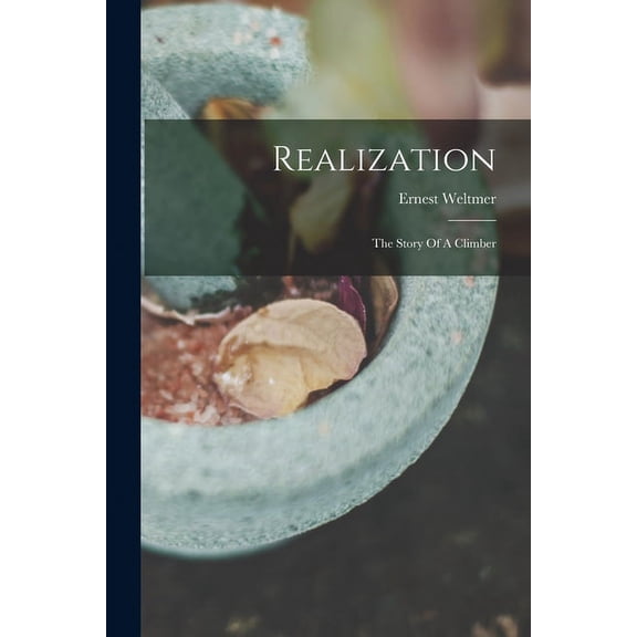 Realization: The Story Of A Climber (Paperback)