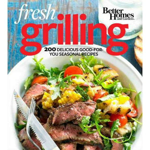 Pre-Owned Better Homes and Gardens Fresh Grilling: 200 Delicious Good-For-You Seasonal Recipes (Paperback) 054424219X 9780544242197
