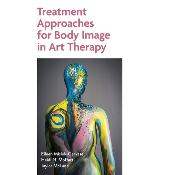 Treatment Approaches for Body Image in Art Therapy, (Paperback)
