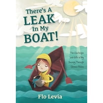 There's A Leak In My Boat!: The Challenges and Gifts of My Journey Through Chronic Illness, (Hardcover)