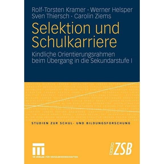 Studien Zur Schul- Und Bildungsforschung Selektion Und Schulkarriere: Kindliche Orientierungsrahmen Beim Ãbergang in Die Sekundarstufe I, Book 29, (Paperback)