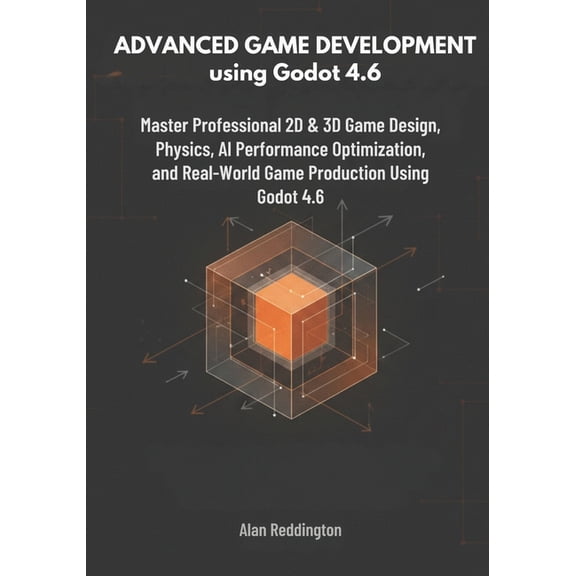 Advanced Game Development using Godot 4.6: Master Professional 2D & 3D Game Design, Physics, AI, Performance Optimizatio, (Paperback)