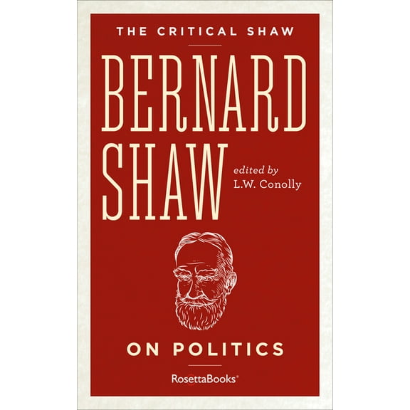 The Critical Shaw: Bernard Shaw on Politics (Paperback)