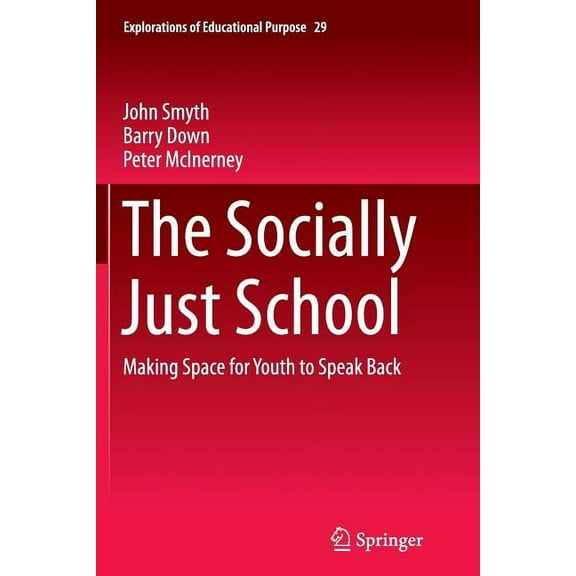 Explorations of Educational Purpose The Socially Just School: Making Space for Youth to Speak Back, Book 29, (Paperback)
