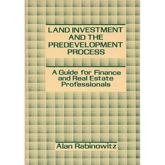 Land Investment and the Predevelopment Process: A Guide for Finance and Real Estate Professionals, (Hardcover)