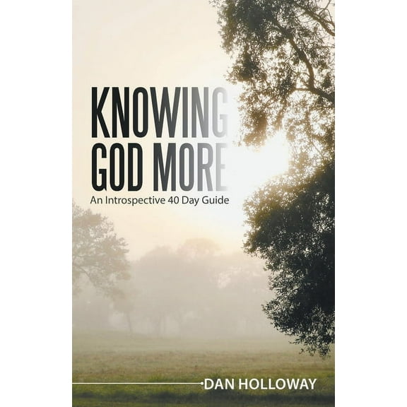 Knowing God More: An Introspective 40 Day Guide, (Paperback)