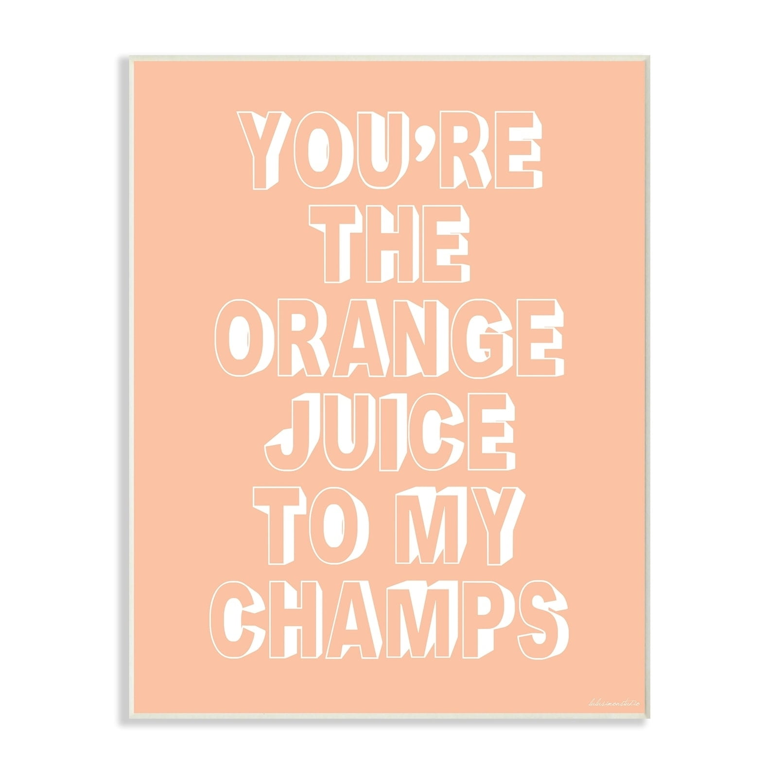 The Stupell Home Decor Collection Youre The Orange Juice to my Champs Wall Art