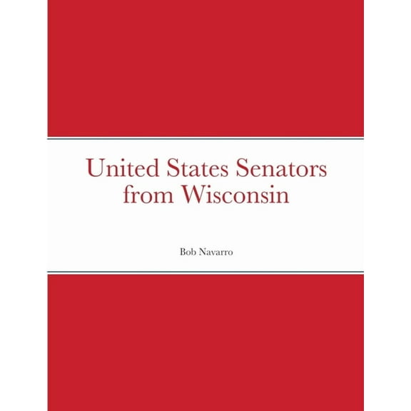 United States Senators from Wisconsin, (Paperback)