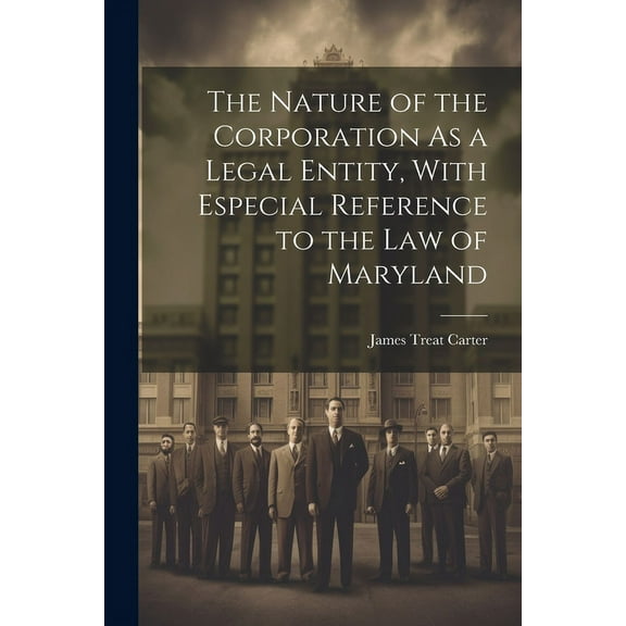 The Nature of the Corporation As a Legal Entity, With Especial Reference to the Law of Maryland (Paperback)