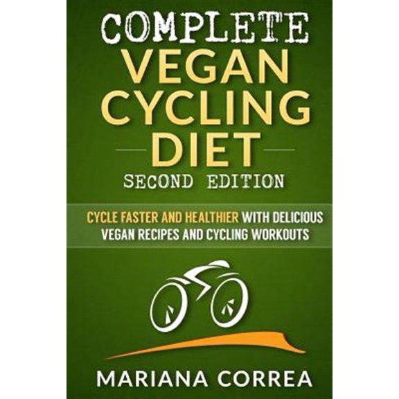 Pre-Owned COMPLETE VEGAN CYCLING DIET SECOND EDiTION : CYCLE FASTER AND HEALTHIER WiTH DELICIOUS VEGAN RECIPES AND CYCLING WORKOUTS (Paperback)