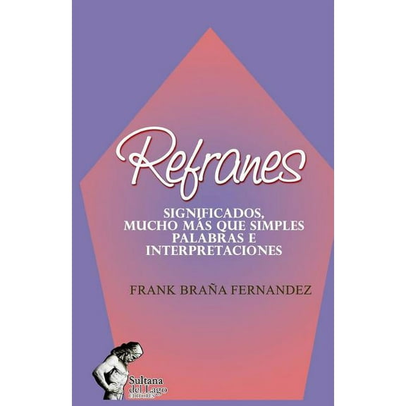 Refranes: Significados, Mucho Ms Que Simples Palabras E Interpretaciones (Paperback)