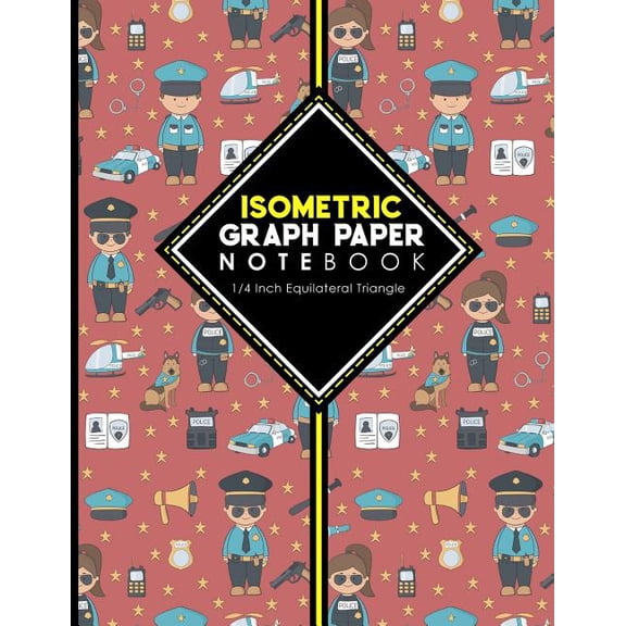 Isometric Graph Paper Notebooks: 1/4 Inch Equilateral Triangle: Isometric Graph Paper Notebook : 1/4 Inch Equilateral Triangle: Isometric Drawing Book, Isometric Grid Notebook, Isometric Notepad, Cute Police Cover, 8.5 x 11, 100 pages (Series #60) (Paperback)