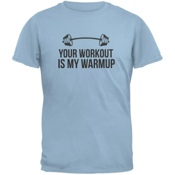 Your Workout Is My Warmup Light Blue Adult T-Shirt - Small