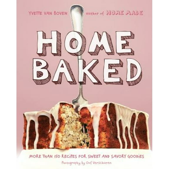 Pre-Owned Home Baked: More Than 150 Recipes for Sweet and Savory Goodies (Hardcover) 1617691674 9781617691676