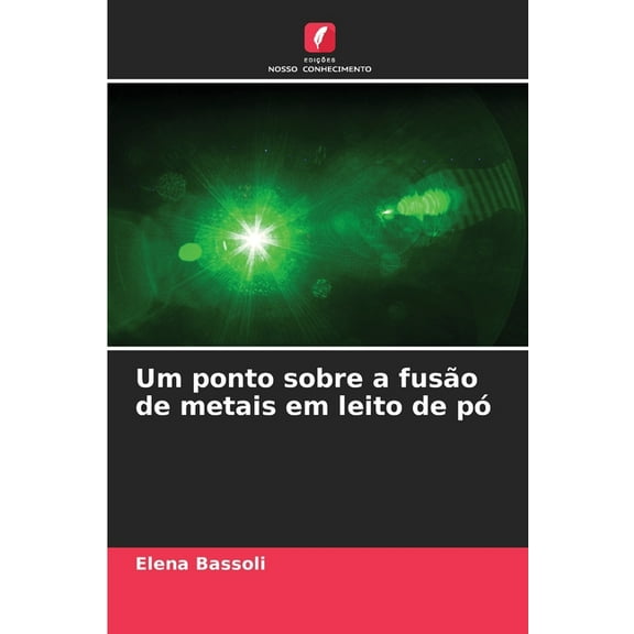 Um ponto sobre a fusÃ£o de metais em leito de pÃ³, (Paperback)