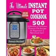 FRANCIS MICHAEL The Ultimate Instant Pot Cookbook: 500 Effortless & Delicious Instant Pot Recipes for Beginners & Advanced Users (Instant Pot Cookbook) (Electric Pressure Cooker Cookbook) (Paperback)