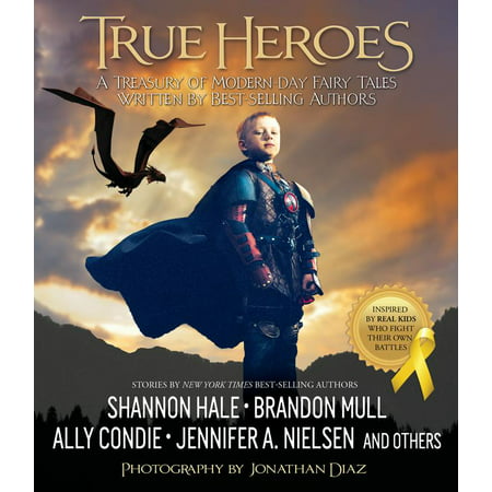 True Heroes : A Treasury of Modern-day Fairy Tales Written by Best-selling