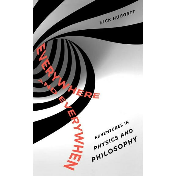 Everywhere and Everywhen: Adventures in Physics and Philosophy, (Hardcover)