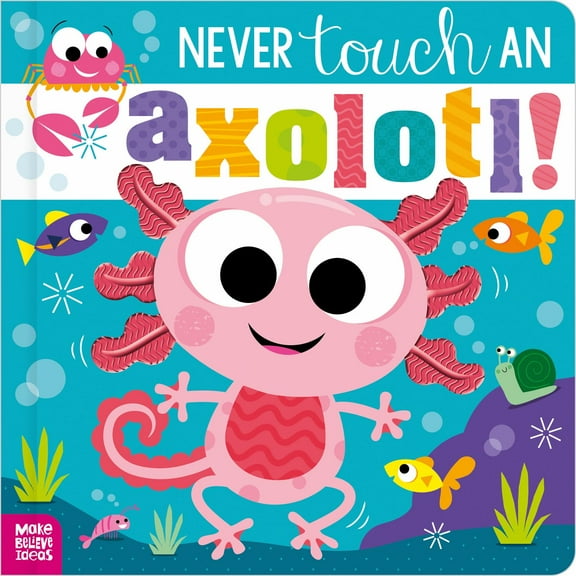 Never Touch an Axolotl! (Hardcover)