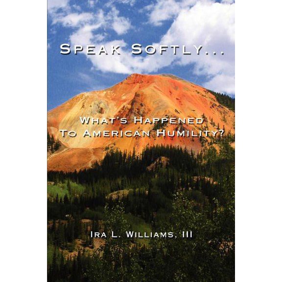Speak Softly ...: What's Happened to American Humility?, (Paperback)