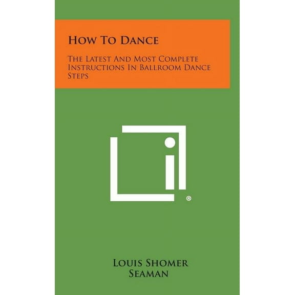 How to Dance: The Latest and Most Complete Instructions in Ballroom Dance Steps (Hardcover)