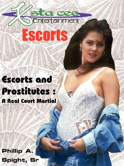 X-sta-cee Entertainment Escorts Escorts and Prostitutes A Real Court Martial (Paperback)