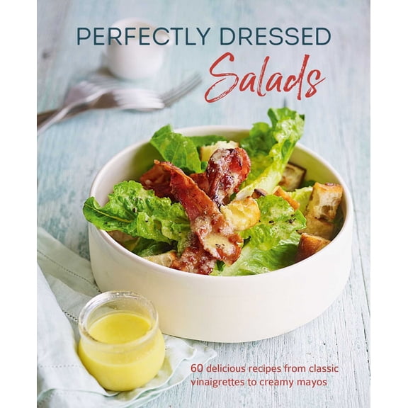 Pre-Owned Perfectly Dressed Salads: 60 Delicious Recipes from Tangy Vinaigrettes to Creamy Mayos (Hardcover) 1788793595 9781788793599