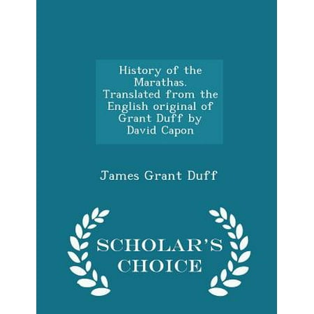 History of the Marathas. Translated from the English Original of Grant Duff by David Capon - Scholar's Choice Edition