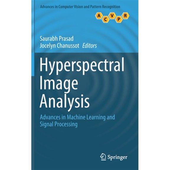 Pre-Owned Advances in Computer Vision and Pattern Recognition: Hyperspectral Image Analysis: Advances in Machine Learning and Signal Processing (Hardcover)