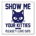 thumbnail image 1 of DistinctInk Custom Bumper Sticker - 4" x 4" Decorative Decal - White Background - Show Me Your Kitties Love Cats, 1 of 2